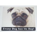 A 21stC metal sign- "Every Dog has its day" CONDITION: Please Note - we do not make