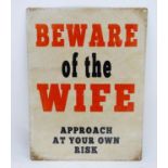 21st C cast metal sign 11 3/4" x 15 3/3" - Beware of the wife CONDITION: Please Note