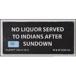 LIQUOR SIGN: A unusual reproduction 20th century metal sign ' No Liquor To Be Served To Indians