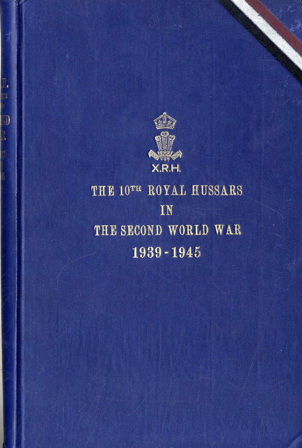 World War Two: Military History - The 10th Royal Hussars in the Second World War 1939 - 1945,