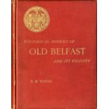 Young (R.M.) Historical Notices of Old Belfast and its Vicinity, 4to Belfast (Marcus Ward) 1896.