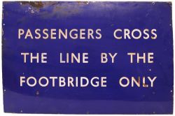 BR(E) enamel Station Platform Sign 'Passengers Cross The Line BY The Footbridge Only'. Measures 36in