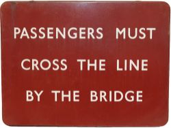 BR(M) enamel Platform Sign 'Passengers Must Cross The Line By The Bridge', F/F and in extremely good