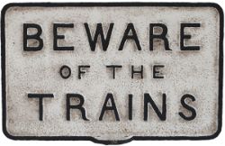 Cast iron BEWARE OF THE TRAINS. These are very early LNWR signs, maybe even London and Birmingham.