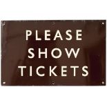 BR(W) enamel sign PLEASE SHOW TICKETS, measures 16in x 10in. In excellent condition.