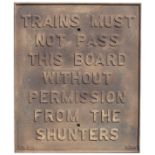 LNER cast iron sign TRAINS MUST NOT PASS THIS BOARD WITHOUT PERMISSION FROM THE SHUNTERS. Casting