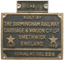 Diesel Cab worksplate BUILT BY THE BIRMINGHAM RAILWAY CARRIAGE & WAGON CO LTD 1962 SERIAL NO DEL