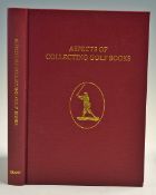 Grant, H R J and Moreton, John F Aspects of Collecting Golf Books' 1996 Grant Books, Subscribers ltd