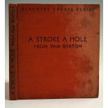 Barton, Pam - 'A Stroke A Hole' Blackie's Sports Series, 1937 1st ed, Blackie & Son, illustrated,