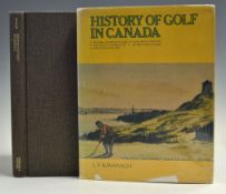 Kavanagh, L V - 'History of Golf in Canada' 1973, Fitzhenry & Whiteside, 1st ed, cloth bound,