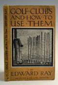 Ray, Edward - 'Golf Clubs and How to Use Them' 1st ed 1922, London: Methuen, 53p, in pictorial