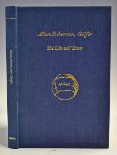 Adamson, Alistair B - signed 'Allan Robertson, Golfer His Life and Times' 1985, ltd ed 663/1055,