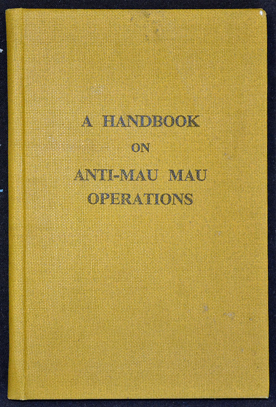 Africa Kenya Mau Mau uprising a handbook on Anti Mau Mau operations. Issued by the British Commander