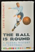 The Ball is Round A Global History of Football Book by David Goldblatt, 978 pages HB with DJ,