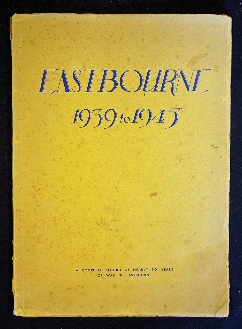 WWII Eastbourne 1939 to 1945 Publication a 62 page publication with over 80 photographs of mostly