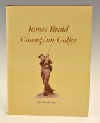 MacAlindin Bob - "James Braid Champion Golfer" publ'd 2003 by Grant Books ltd ed no. 406/625 -in the