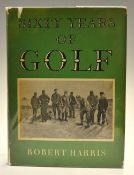 Harris, Robert - signed "Sixty Years of Golf" 1st ed 1953 signed by the author to the first title