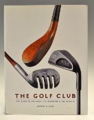 Ellis, Jeffrey B - "The Golf Club - 400 years of The Good, The Beautiful and The Creative" 1st ed,