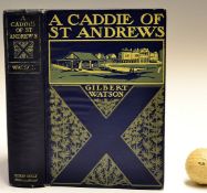 Watson, Gilbert - "A Caddie of St Andrews" Authors Edition 1907 published New York: Henry Holt &