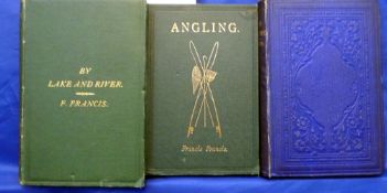 3 x Volumes - Francis, Francis -"Fish Culture" 1863, "By The Lake And River" 1874,"Angling" 1883. (