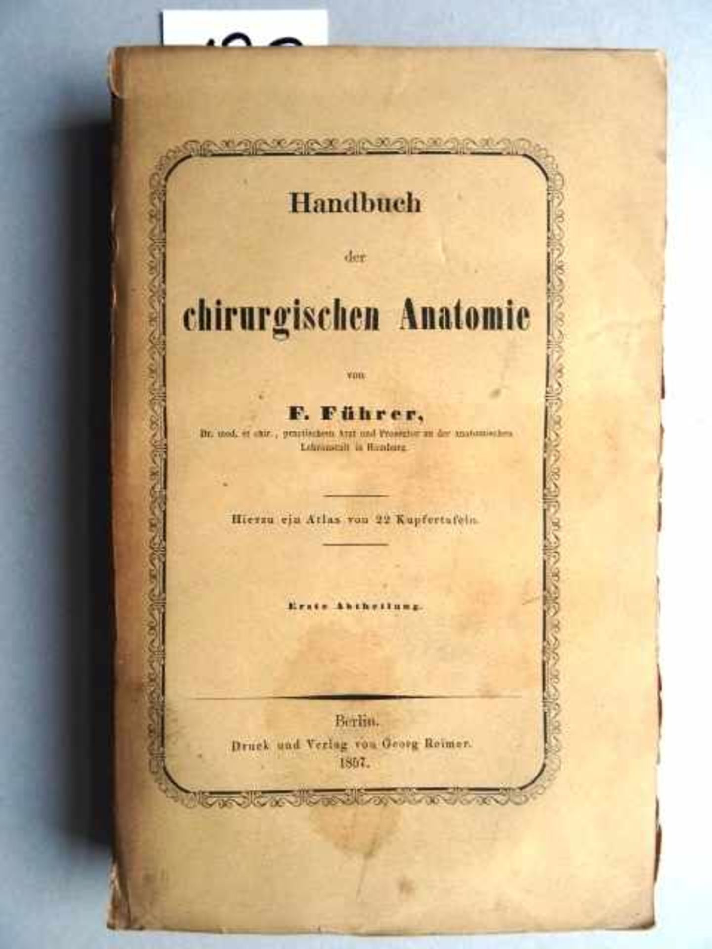 Führer, F. Handbuch der chirurgischen Anatomie. 2 Text- u. 1 Tafelband. Berlin, Reimer, 1857. 1 Bl.,