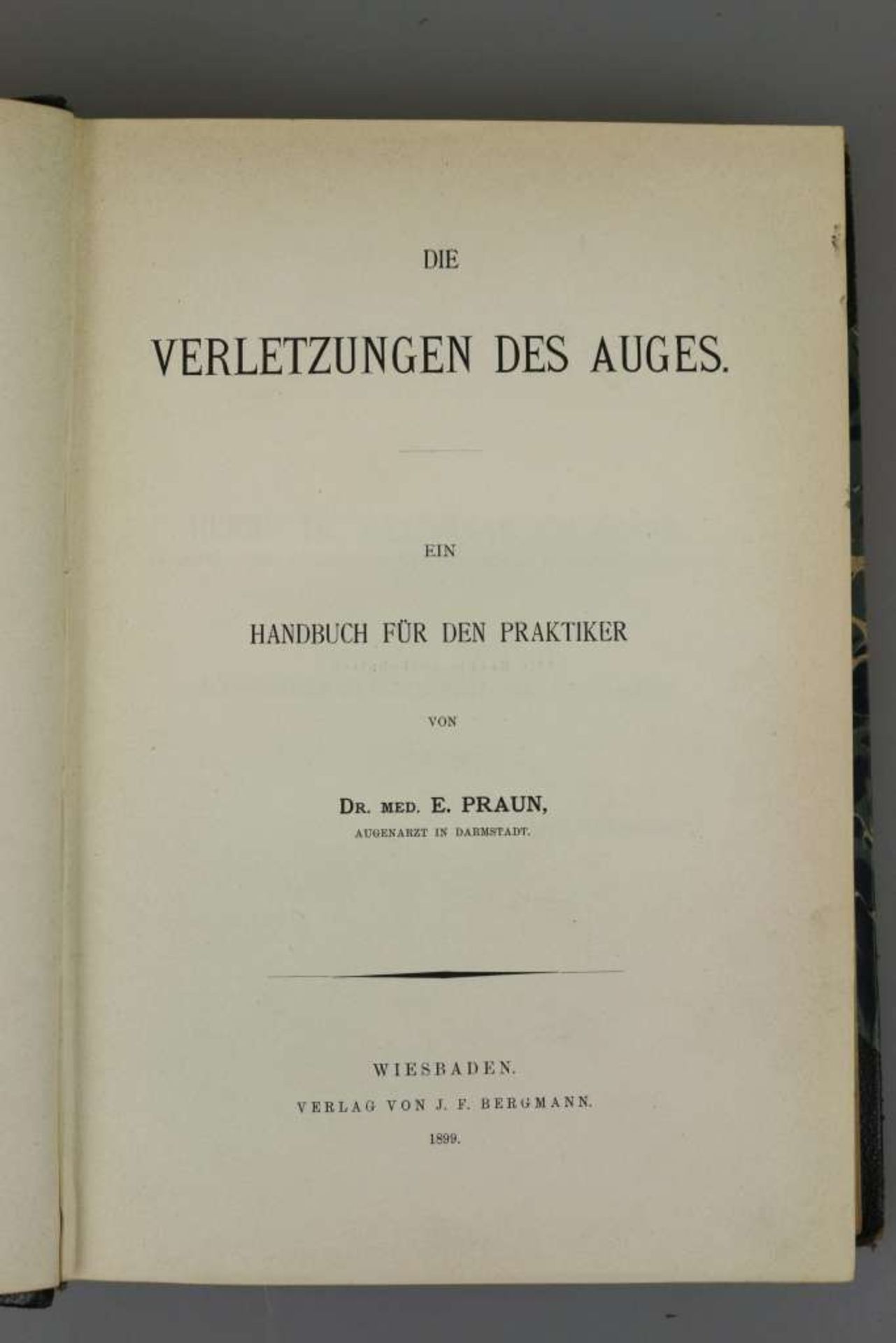 Praun, E. Die Verletzungen des Auges. Ein Handbuch für den Praktiker. Wiesbaden. J. [...]