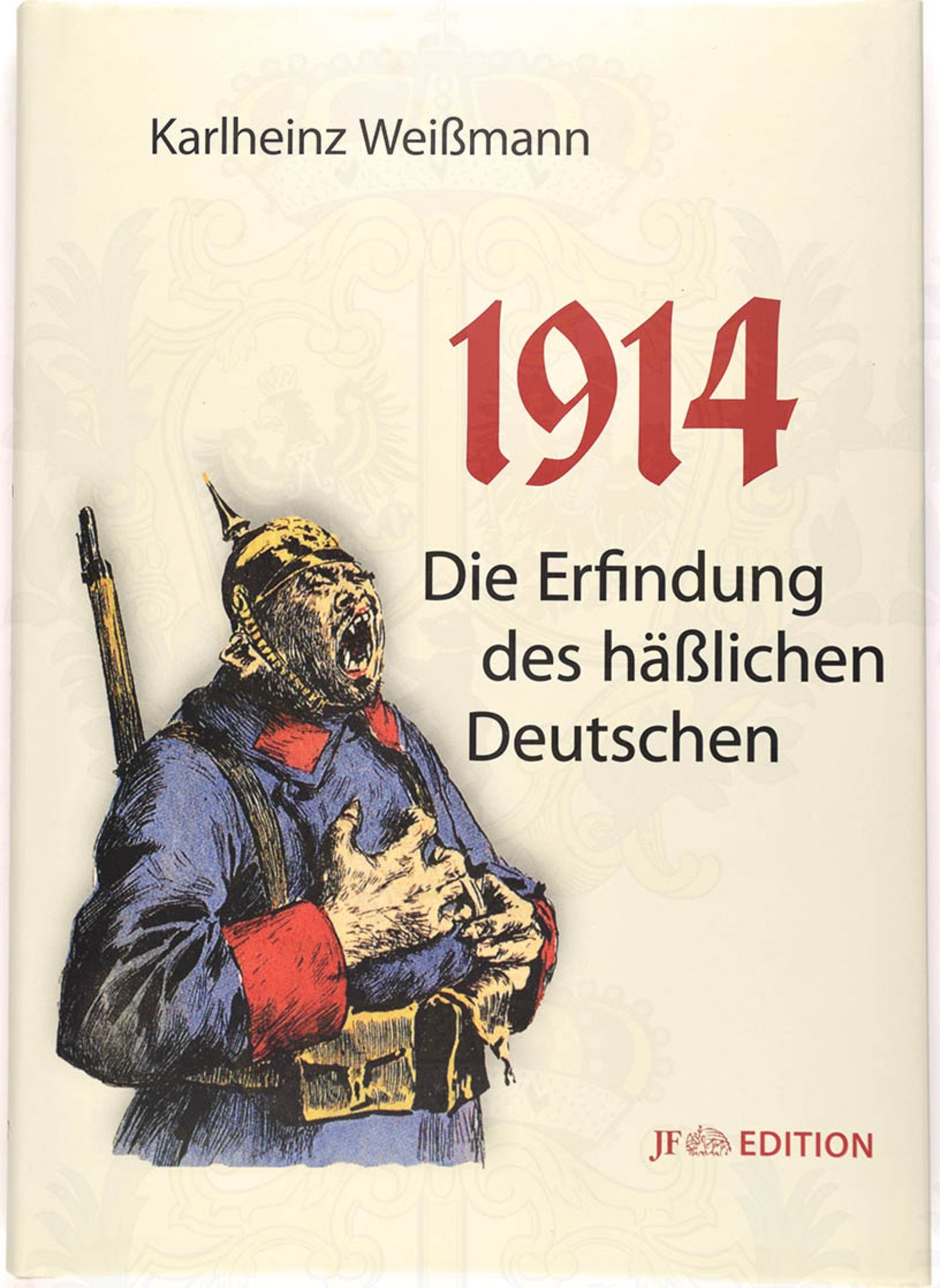 1914 - DIE ERFINDUNG DES HÄßLICHEN DEUTSCHEN, K. Weißmann, Berlin 2014, 205 S., Abb., Ln., SU <