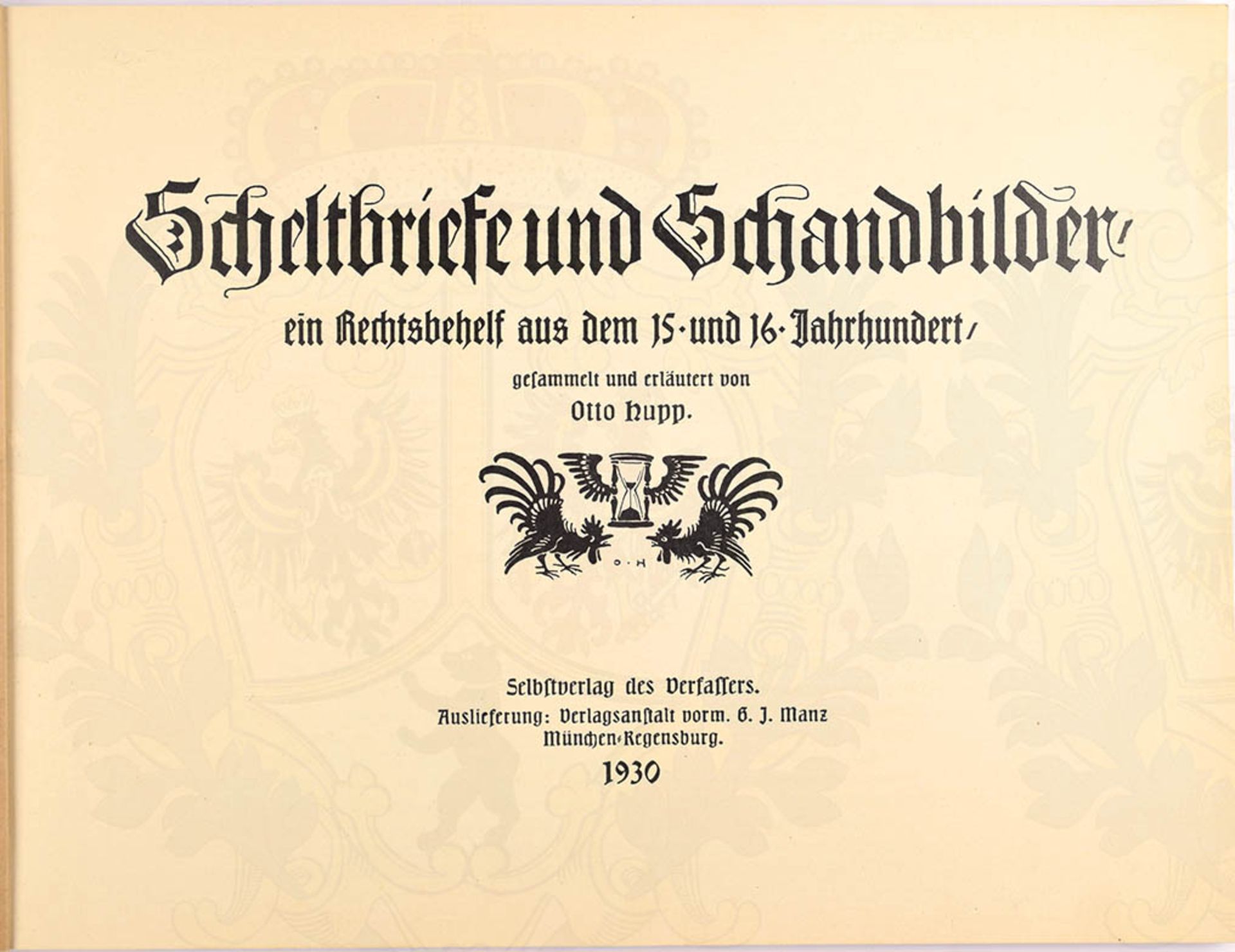 SCHELTBRIEFE UND SCHANDBILDER, "ein Rechtsbehelf aus dem 15. und 16. Jahrhundert", München 1930,