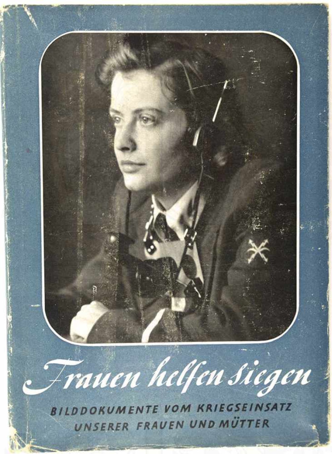 FRAUEN HELFEN SIEGEN, „Bilddokumente v. Kriegseinsatz unserer Frauen u. Mütter“, Gertrud Scholtz-