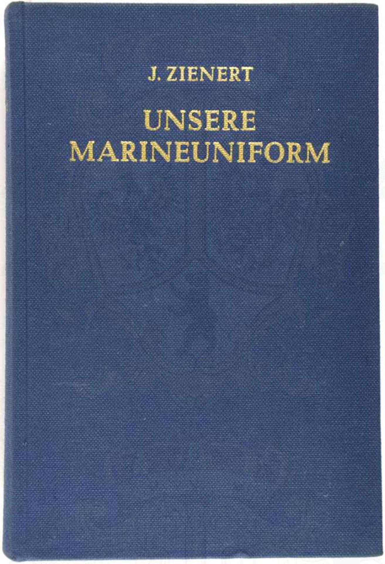 UNSERE MARINEUNIFORM, „Ihre geschichtliche Entwicklung...1816-1969“, Josef Zienert, Hamburg 1970,