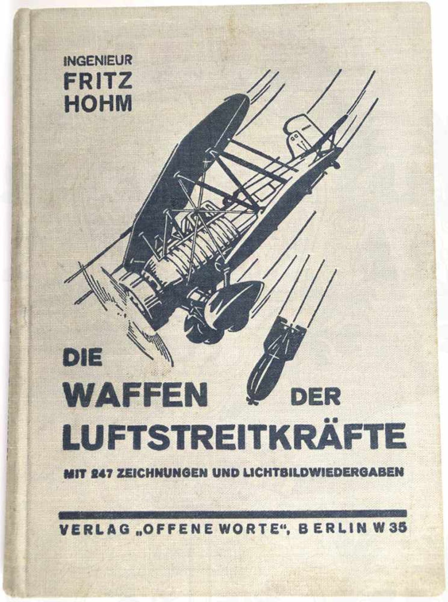 DIE WAFFEN DER LUFTSTREITKRÄFTE, Ing. Fritz Hohm, Verlag „Offene Worte“, Bln. 1935, m. 247 Fotos