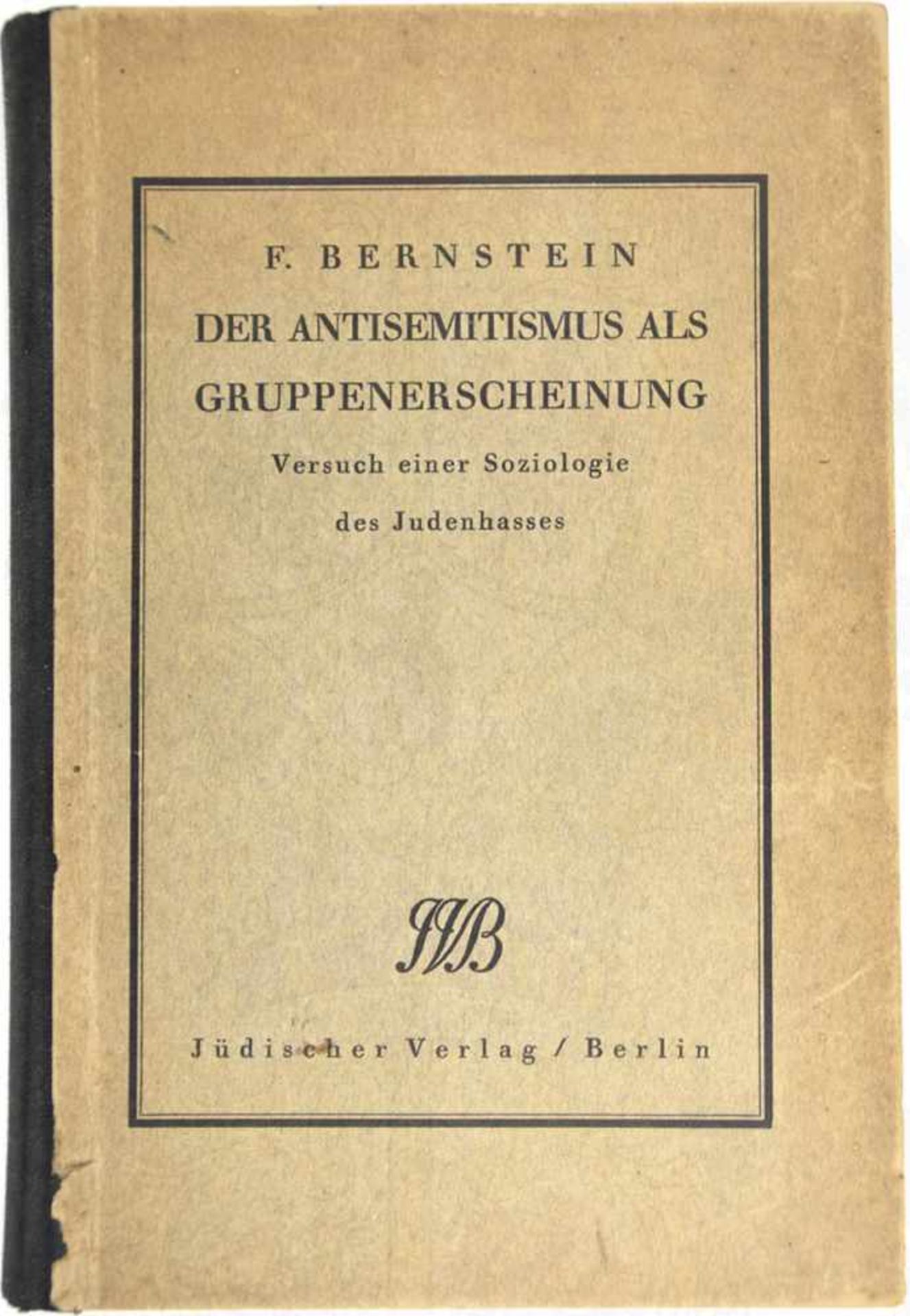 DER ANTISEMITISMUS ALS GRUPPENERSCHEINUNG, „Versuch einer Soziologie des Judenhasses“, F. Bernstein,