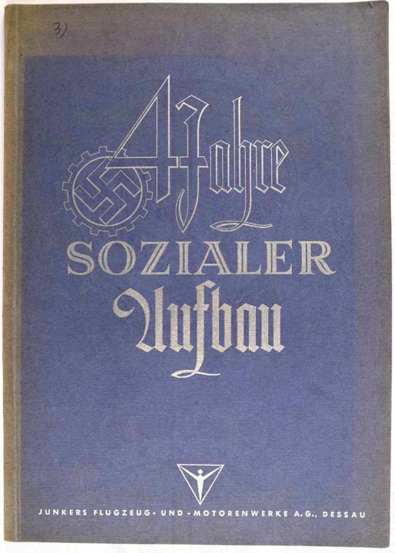 4 JAHRE SOZIALER AUFBAU, Hrsg. Junkers Flugzeug- und Motorenwerke AG, 1938, 88 S., zahlr. Abb.,