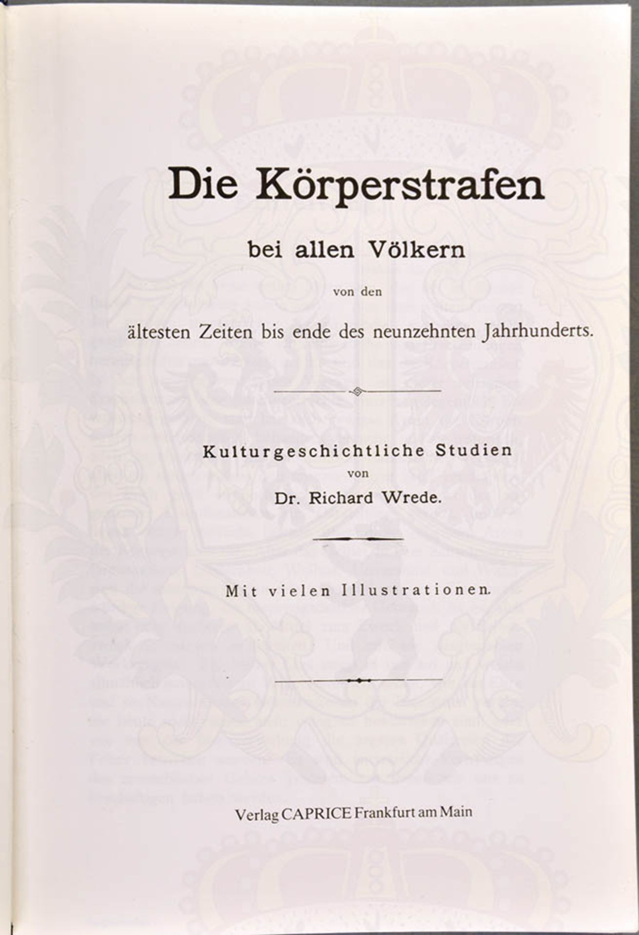 DIE KÖRPERSTRAFEN BEI ALLEN VÖLKERN, „v. d. ältesten zeiten bis Ende d. 19. Jh.“, Dr. R. Wrede,