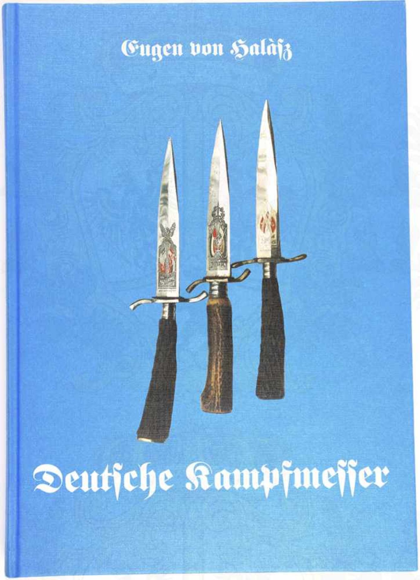 DEUTSCHE KAMPFMESSER, Eugen von Halasz de Darbas, Patzwall-V. 1996, zahlr. Fotos, 324 S., großf.
