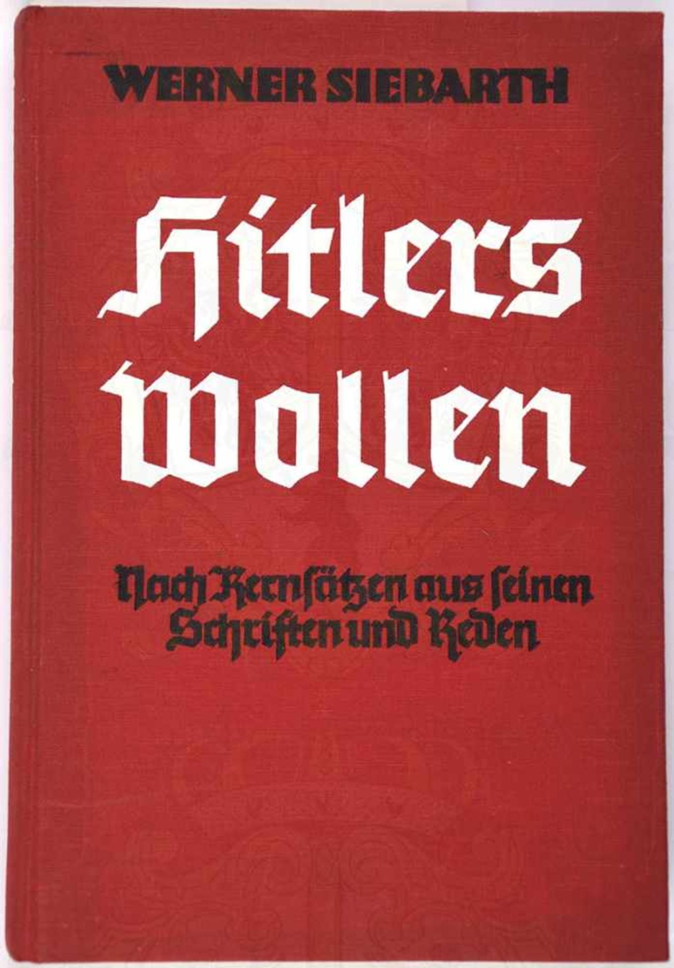 HITLERS WOLLEN, „nach Kernsätzen a. s. Schriften u. Reden“, W. Siebarth, Eher-V., München 1937,