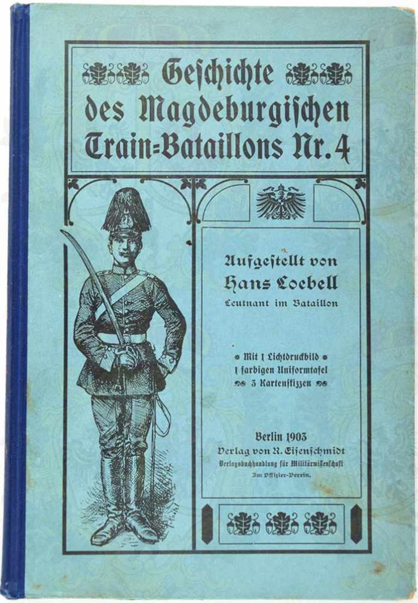 GESCHICHTE DES MAGDEBURGISCHEN TRAIN-BATAILLONS NR. 4, Lt. H. Loebell, Bln. 1903, 1 farb. Uniform-