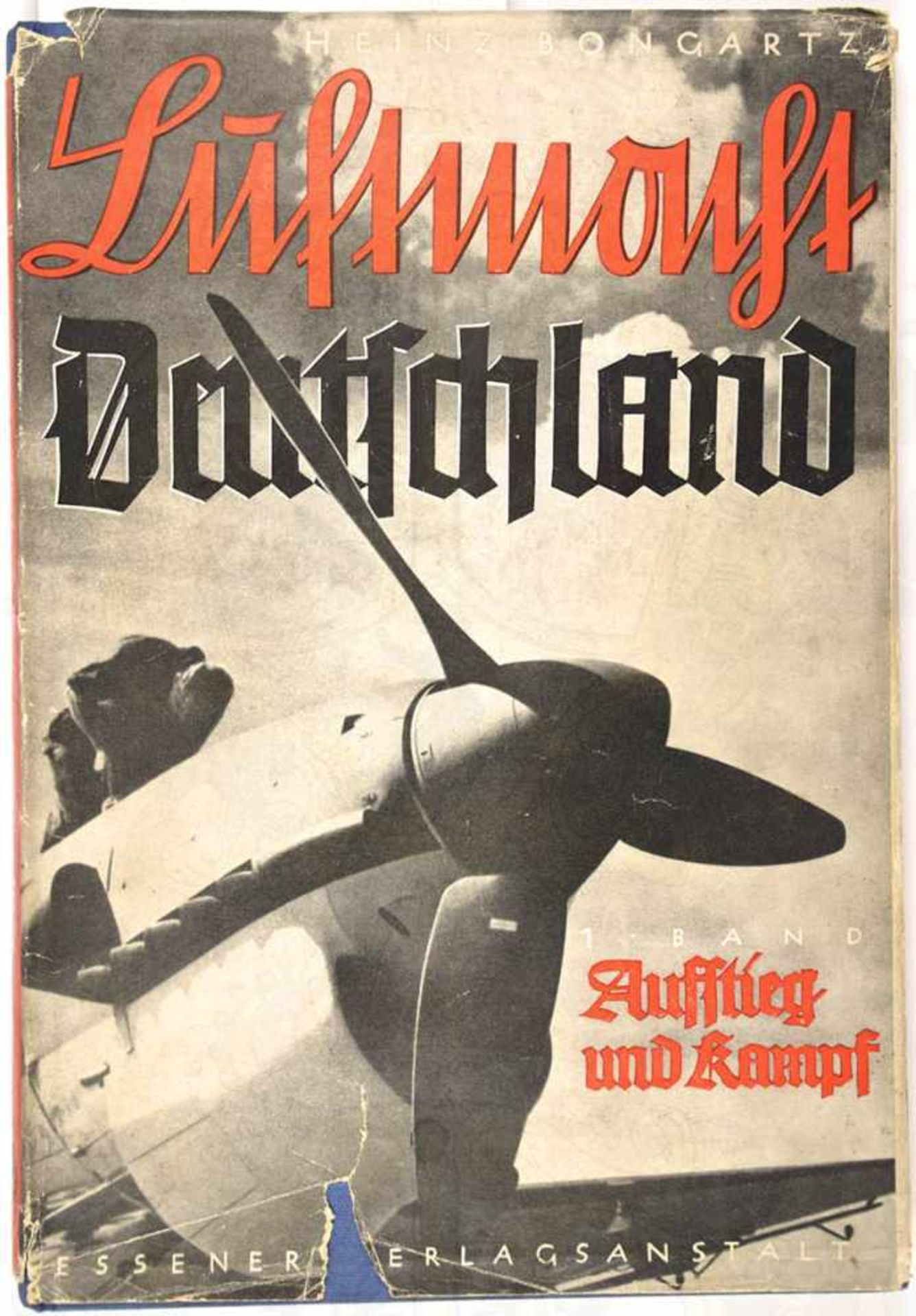 LUFTMACHT DEUTSCHLAND „Aufstieg, Kampf und Sieg“, 1. Bd., H. Bongartz, Essener Verlagsanstalt