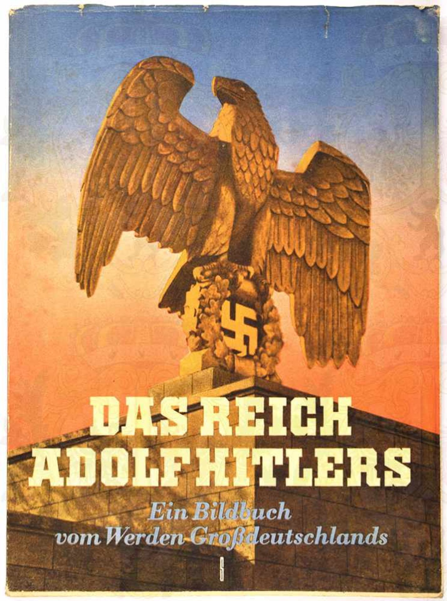 DAS REICH ADOLF HITLERS, „Ein Bildbuch v. Werden Großdeutschlands 1933-1940“, B. v. Schirach, Eher-