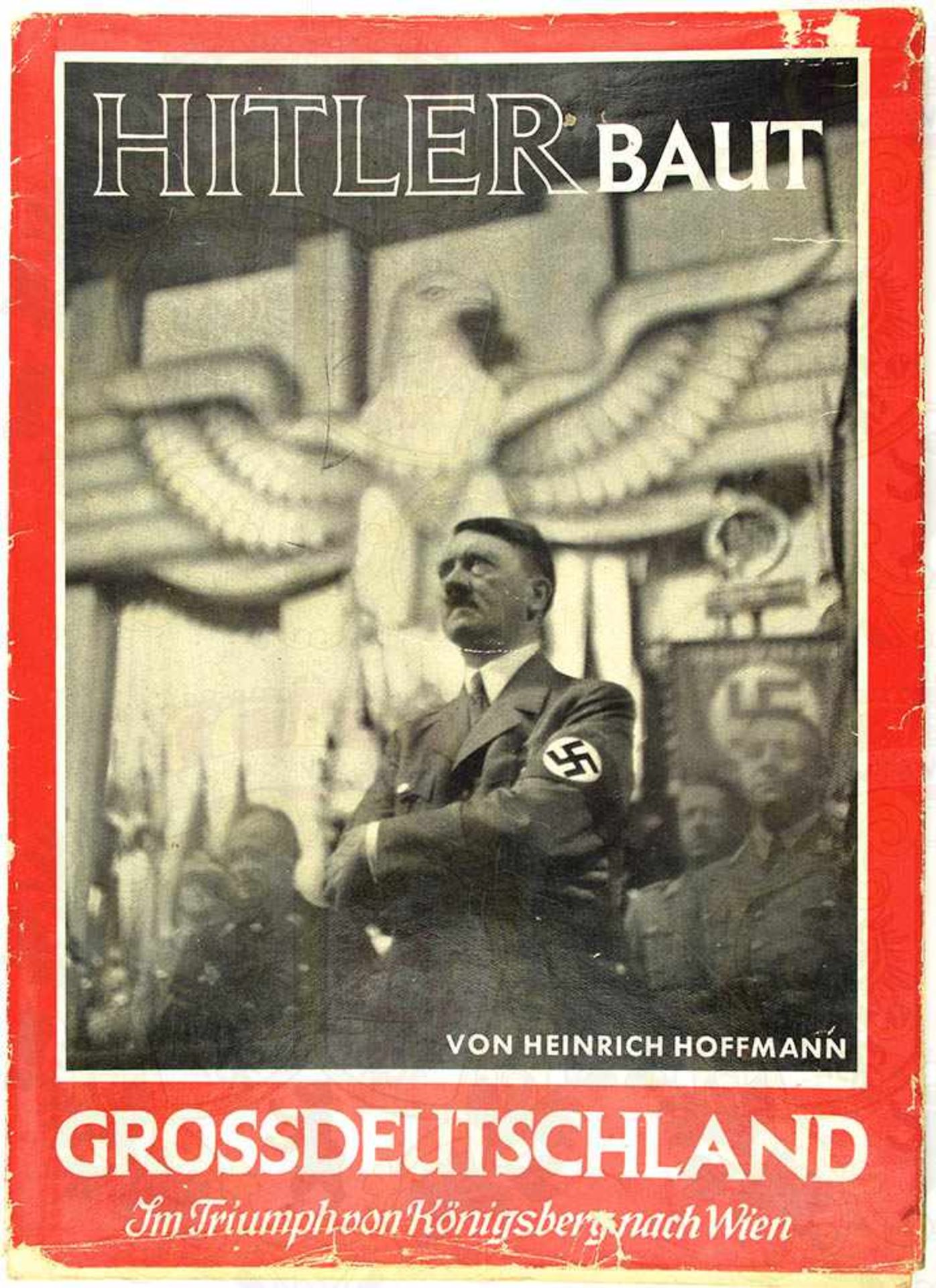 HITLER BAUT GROßDEUTSCHLAND, „Im Triumph von Königsberg nach Wien“, Hoffmann-Fotoband 1938, 64 S.,