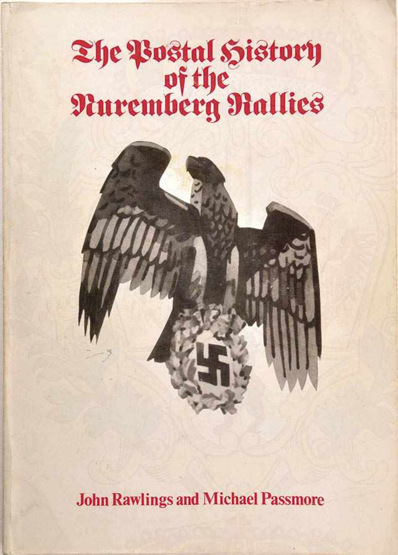 THE POSTAL HISTORY OF THE NUREMBERG RALLIES, J. Rawlings/M. Passmore, Hampshire 1980, zahlr. Fotos