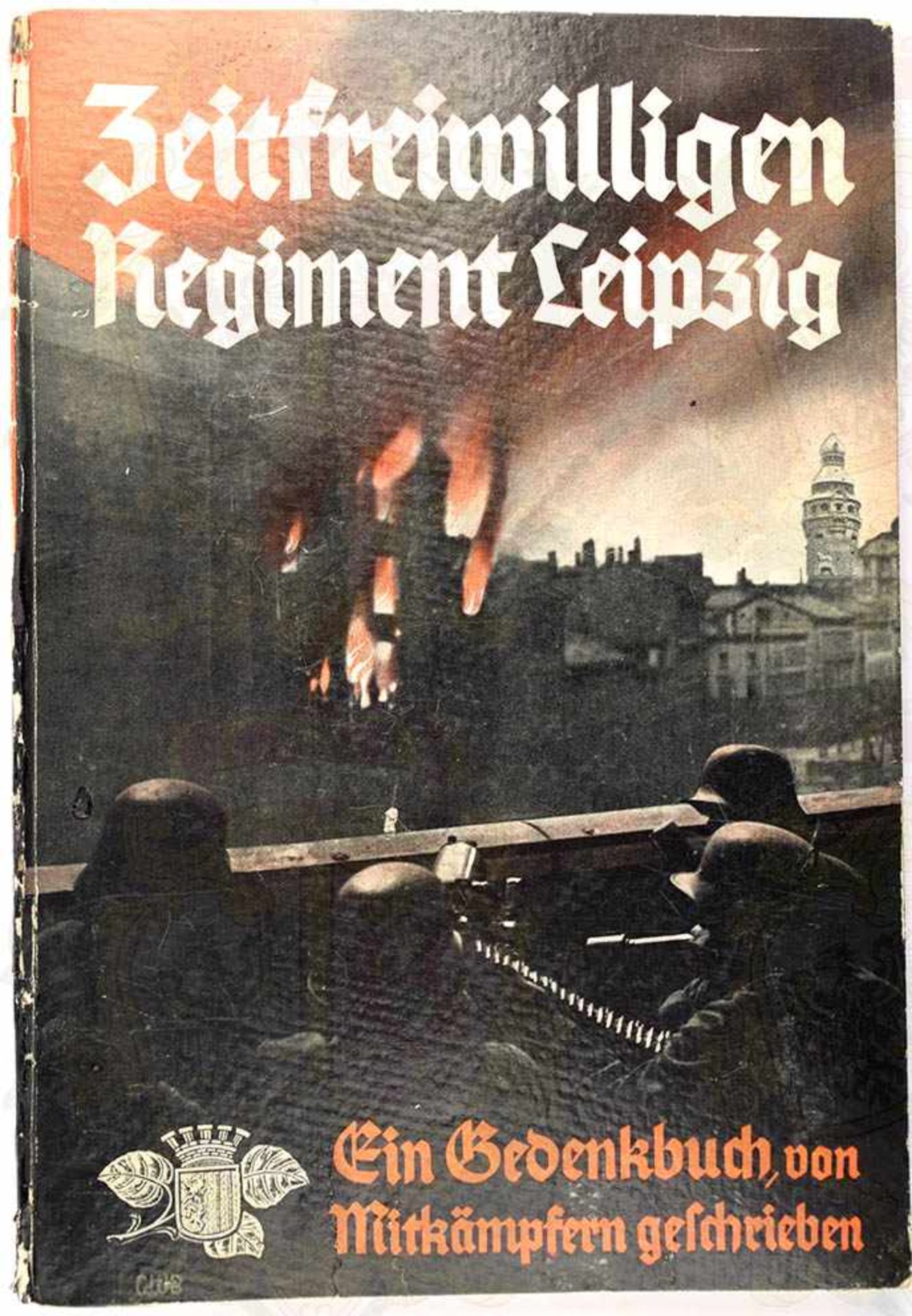 ZEITFREIWILLIGEN-REGIMENT LEIPZIG, Ein Gedenkbuch v. Mitkämpfern geschrieben, herausg. v. Curt