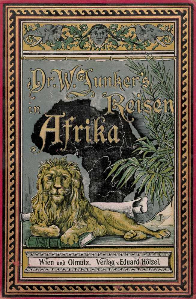 Junker, Wilhelm: Reisen in Afrika 1875-1886 "Eines der besten Bücher der deutschen