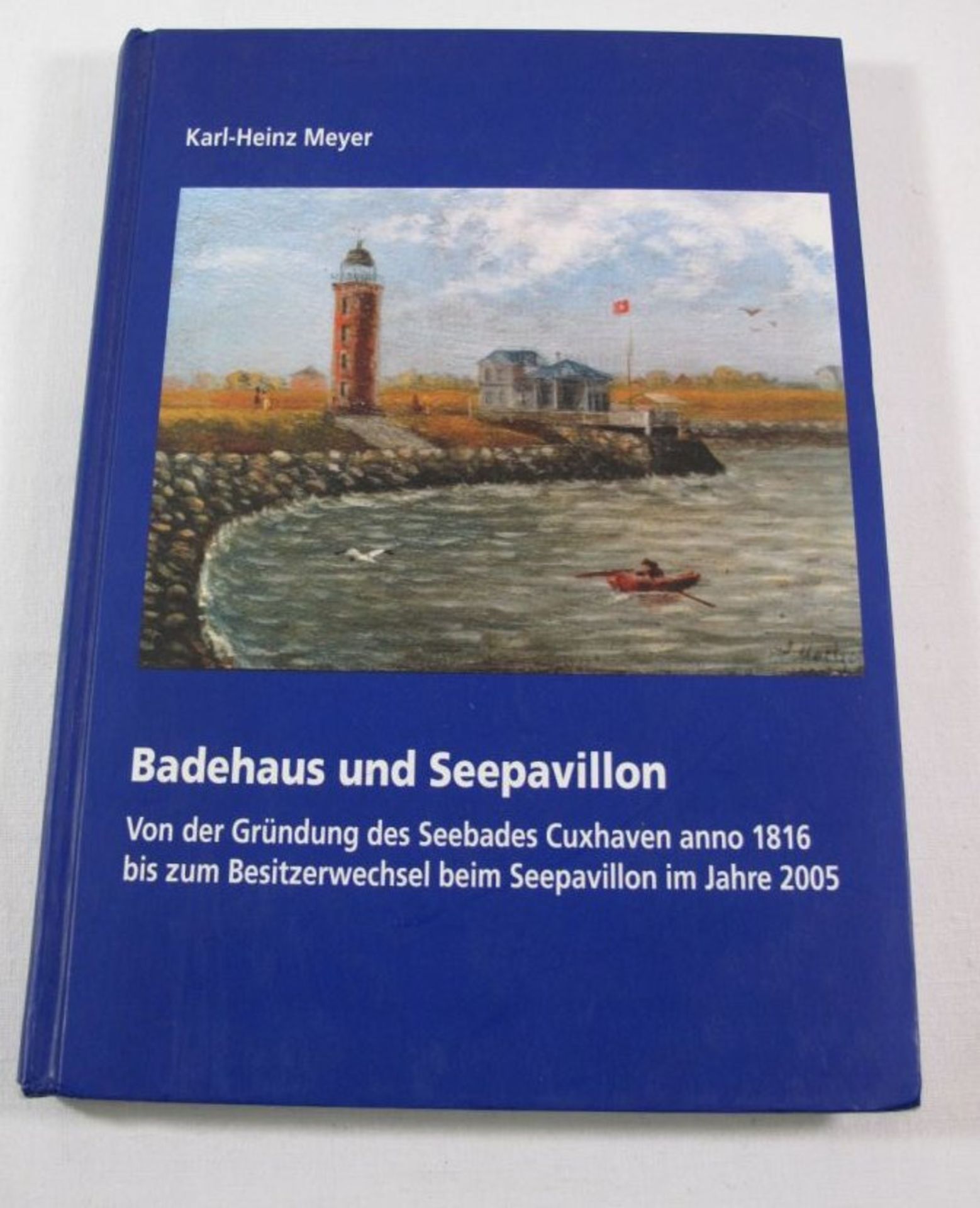 Badehaus und Seepavillon - Von der Gründung des Seebades Cuxhaven anno 1816 bis zum Besitzwechsel