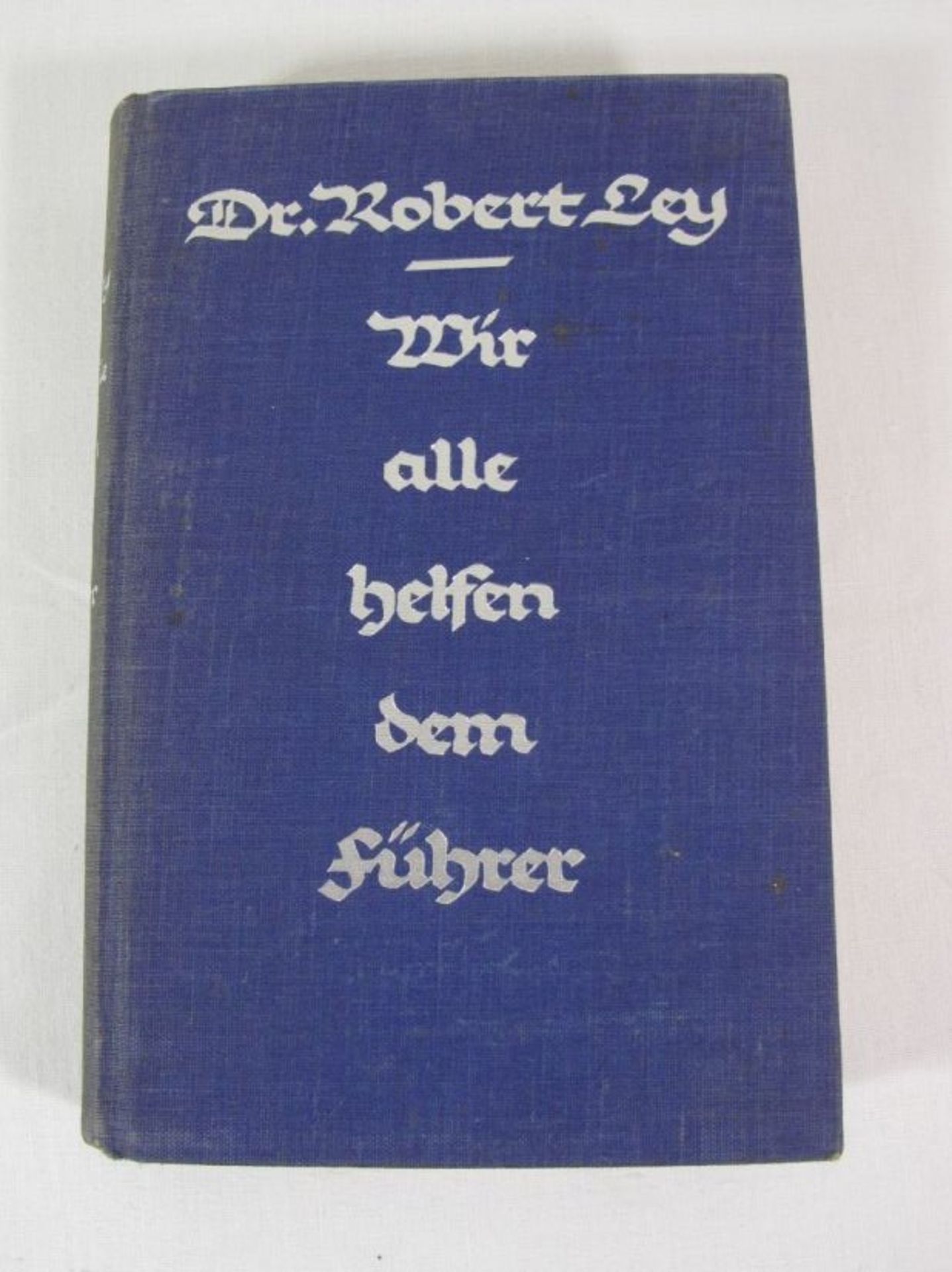 Wir alle Helfen dem Führer - Deutschland braucht jeden Deutschen, Dr. Robert Ley, 1937.