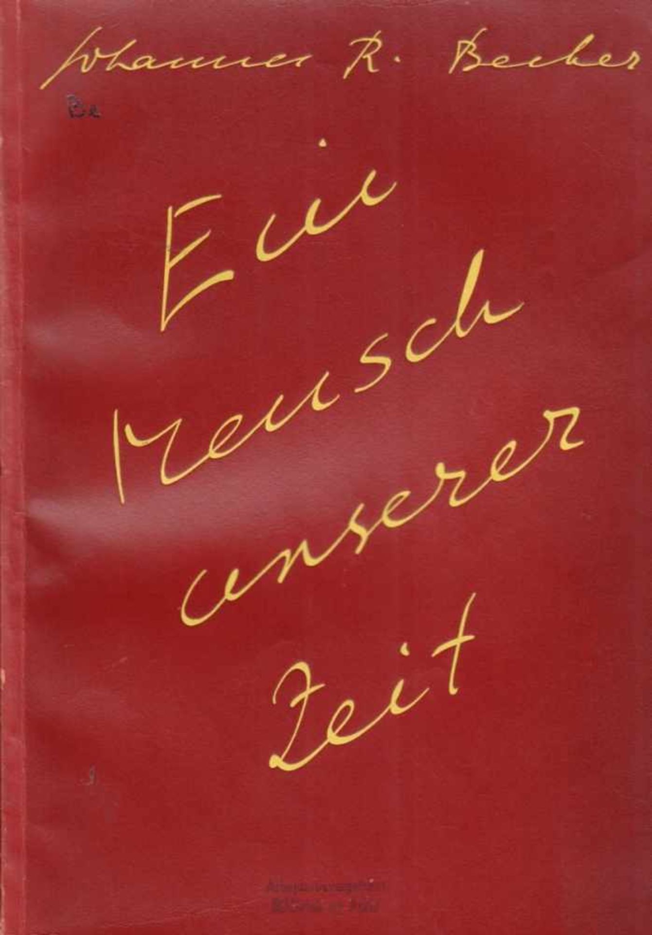 Johannes R. Becher - 3 Bände. 1. Ein Mensch unserer Zeit. Verse und Prosa Berlin, Malik 1930. Gr.-