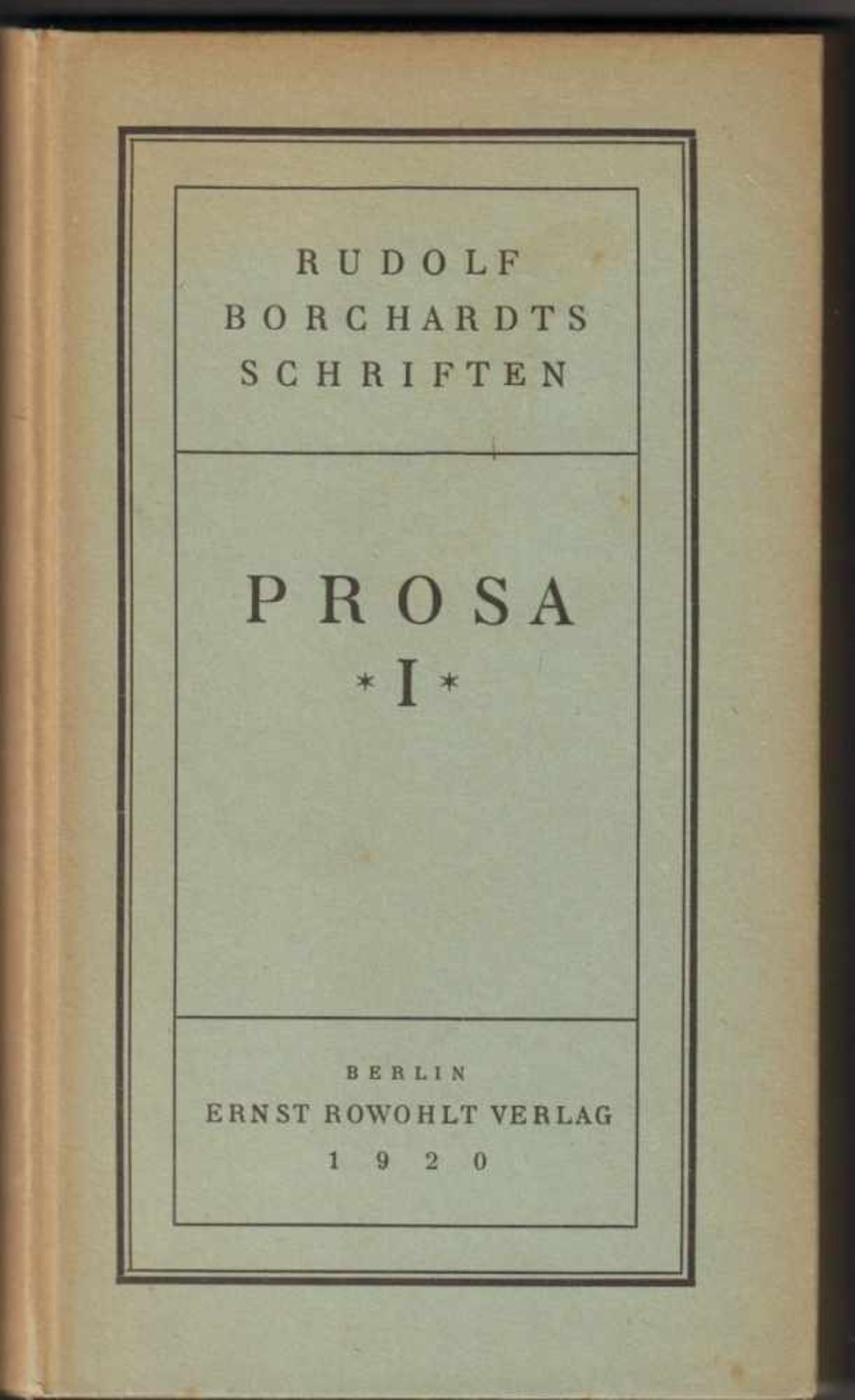 Rudolf Borchardt. Prosa I. Schriften in 12 Bänden. Berlin. Rowohlt 1920. 8°. 295 S. Original-