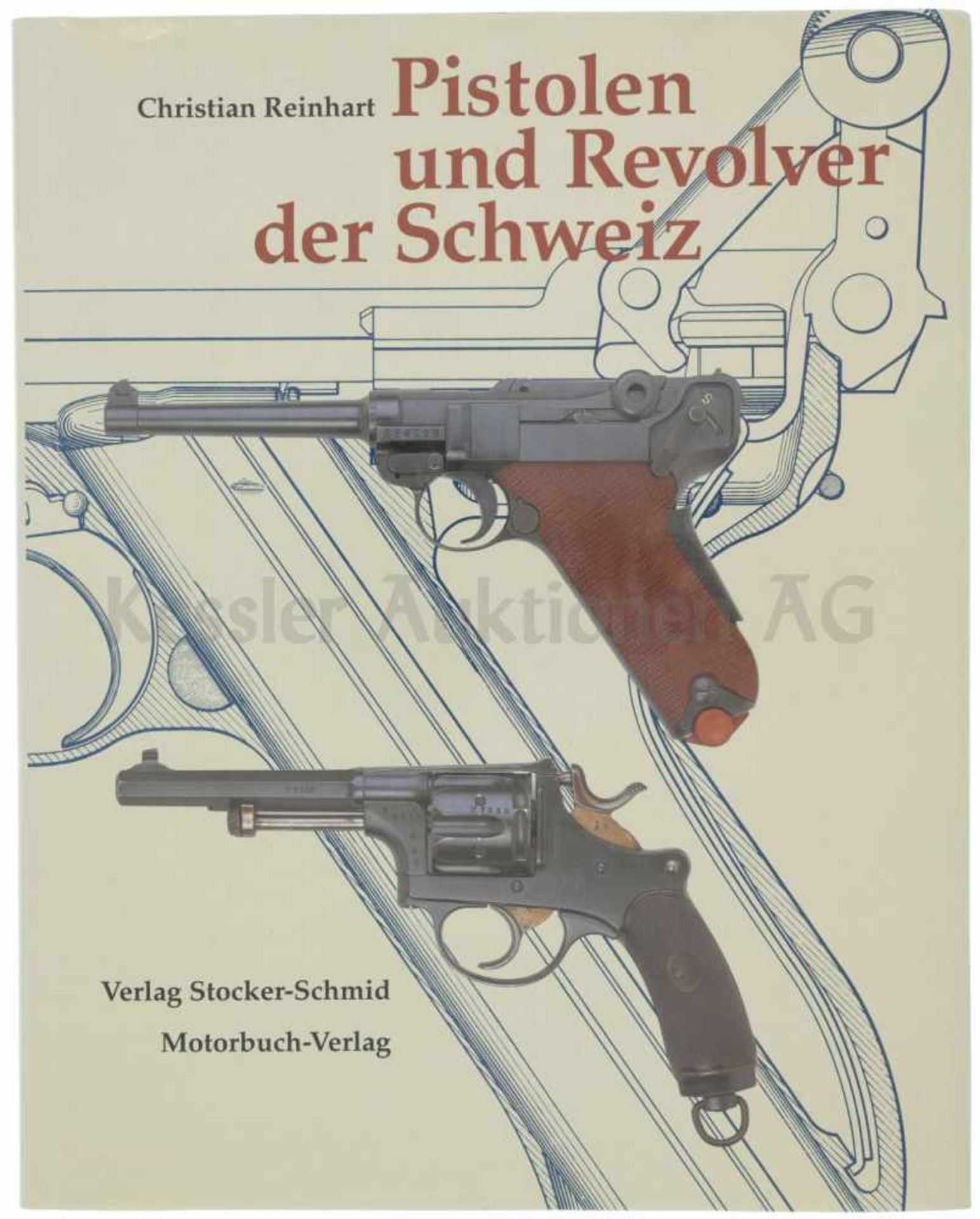 Pistolen und Revolver der Schweiz von Christian Reinhart, Michael am Rhyn und Jürg A.Meier.