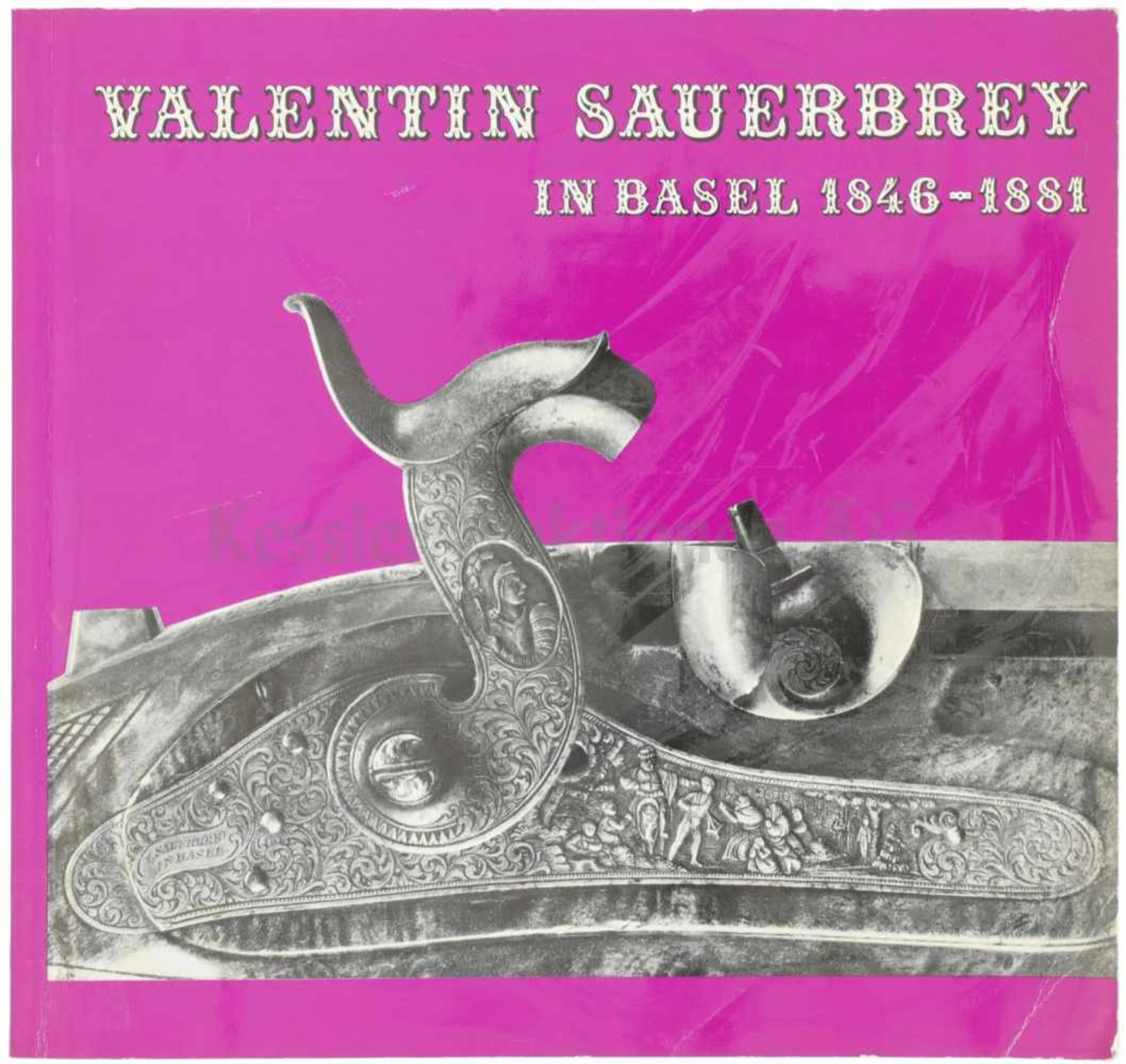Valentin Sauerbrey in Basel, 1846-1881 Interessantes Büchlein über den innovativen Büchsenmacher