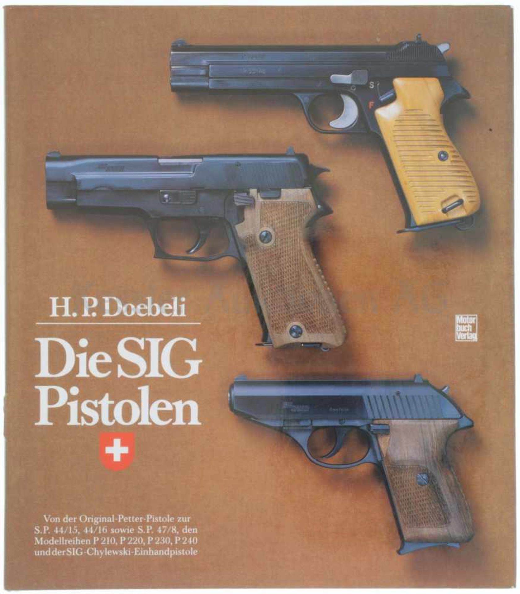Die SIG-Pistolen Auf 190 Seiten beschreibt der Autor, Dr. H. P. Doebeli die Entwicklung der SIG-